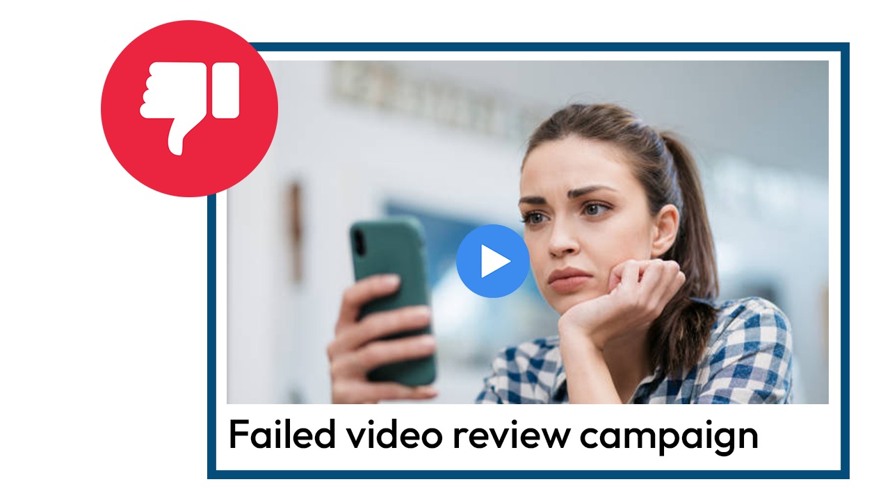 Video Review Campaigns Fail