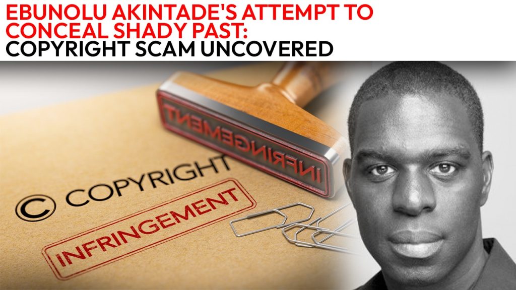 Ebunolu Akintade Attempt to Conceal Shady Past: Copyright Scam Uncovered