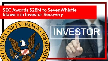 SEC Awards $28M to Seven Whistleblowers in Investor Recoveryf