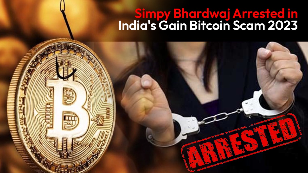 Simpy Bhardwaj Arrested in India's Gain Bitcoin Scam 2023