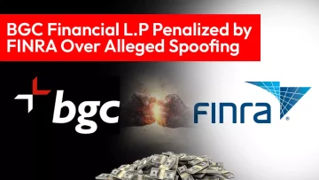 BGC Financial L.P Penalized by FINRA Over Alleged Spoofing