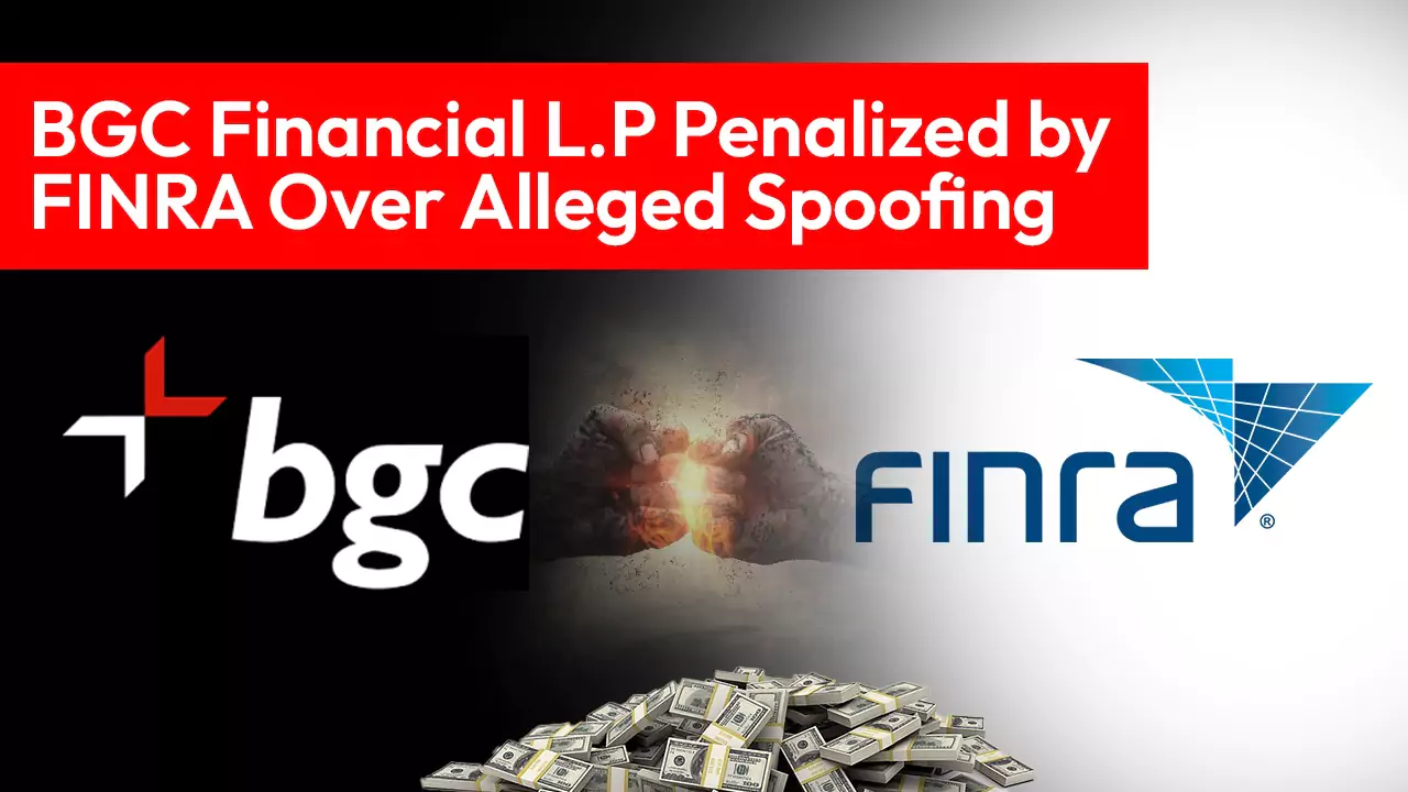 BGC Financial L.P Penalized by FINRA Over Alleged Spoofing