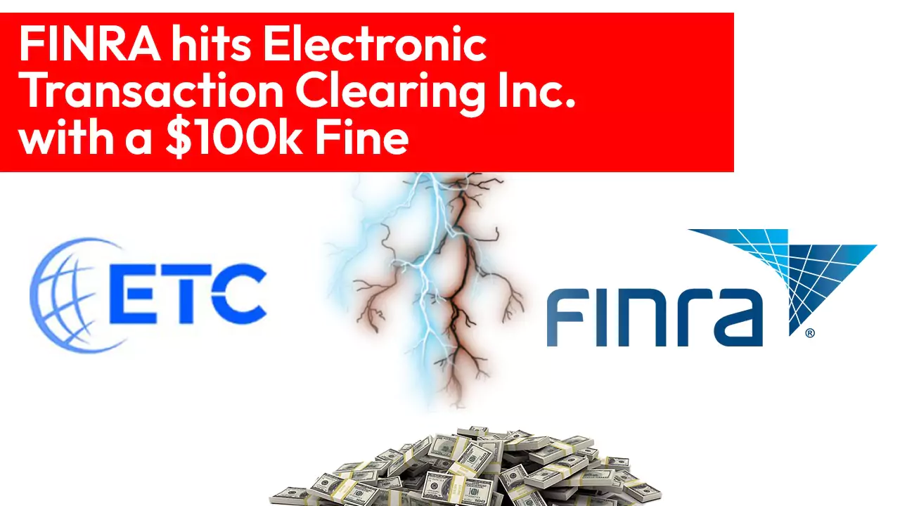 FINRA hits Electronic Transaction Clearing Inc. with a $100k Fine