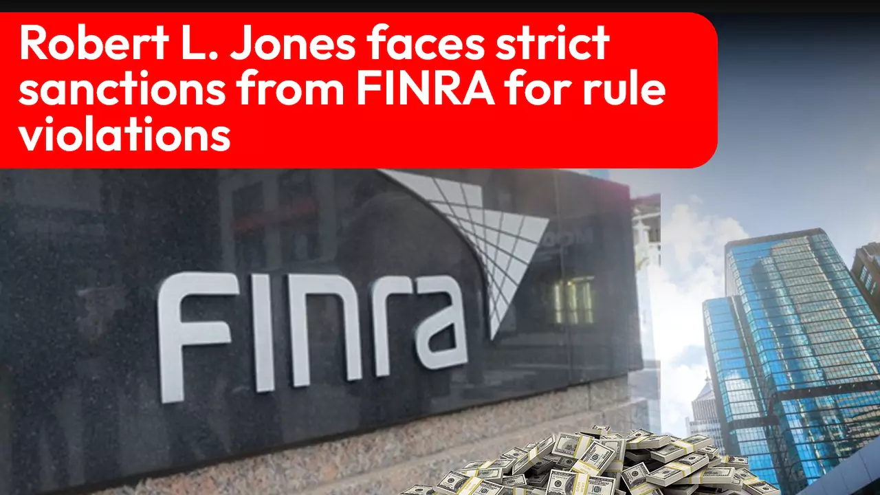 Robert Logan Jones faces strict sanctions from FINRA for rule violations